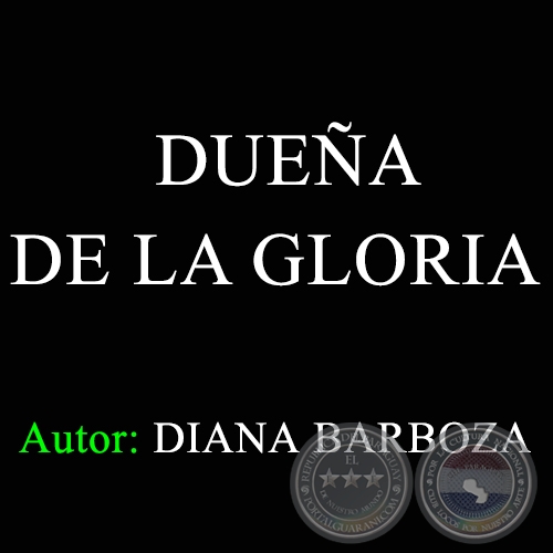 DUEÑA DE LA GLORIA - Autora: DIANA BARBOZA